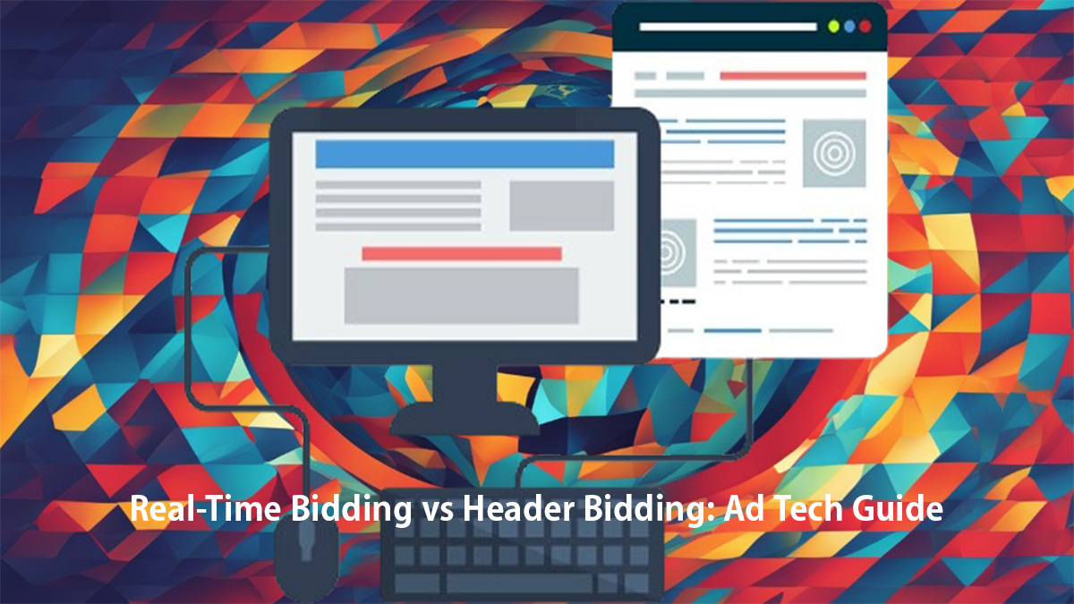 Real-Time Bidding vs Header Bidding: Ad Tech Guide