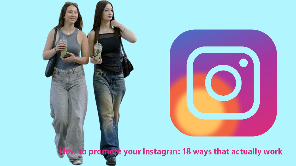 How to promote your Instagram: 18 ways that actually work