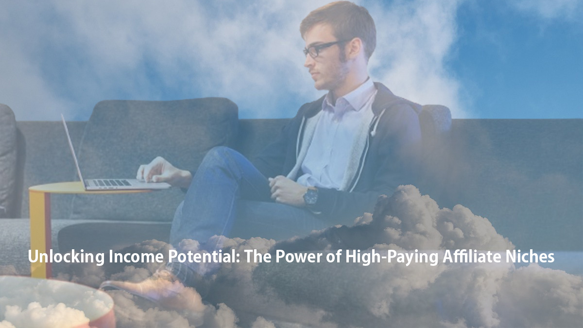 Unlocking Income Potential: The Power of High-Paying Affiliate Niches