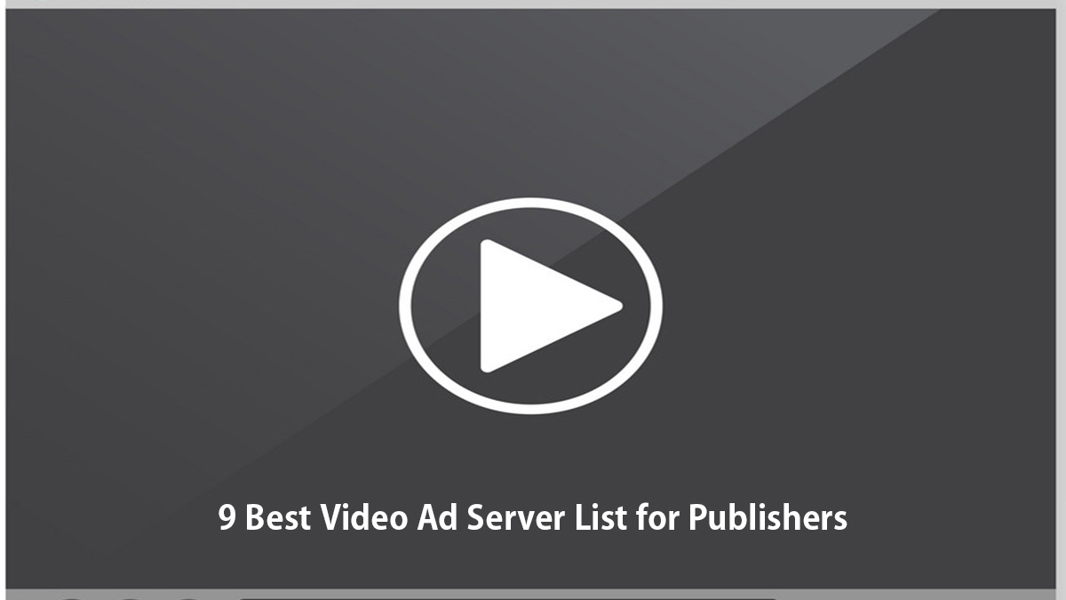 9 Best Video Ad Server List for Publishers