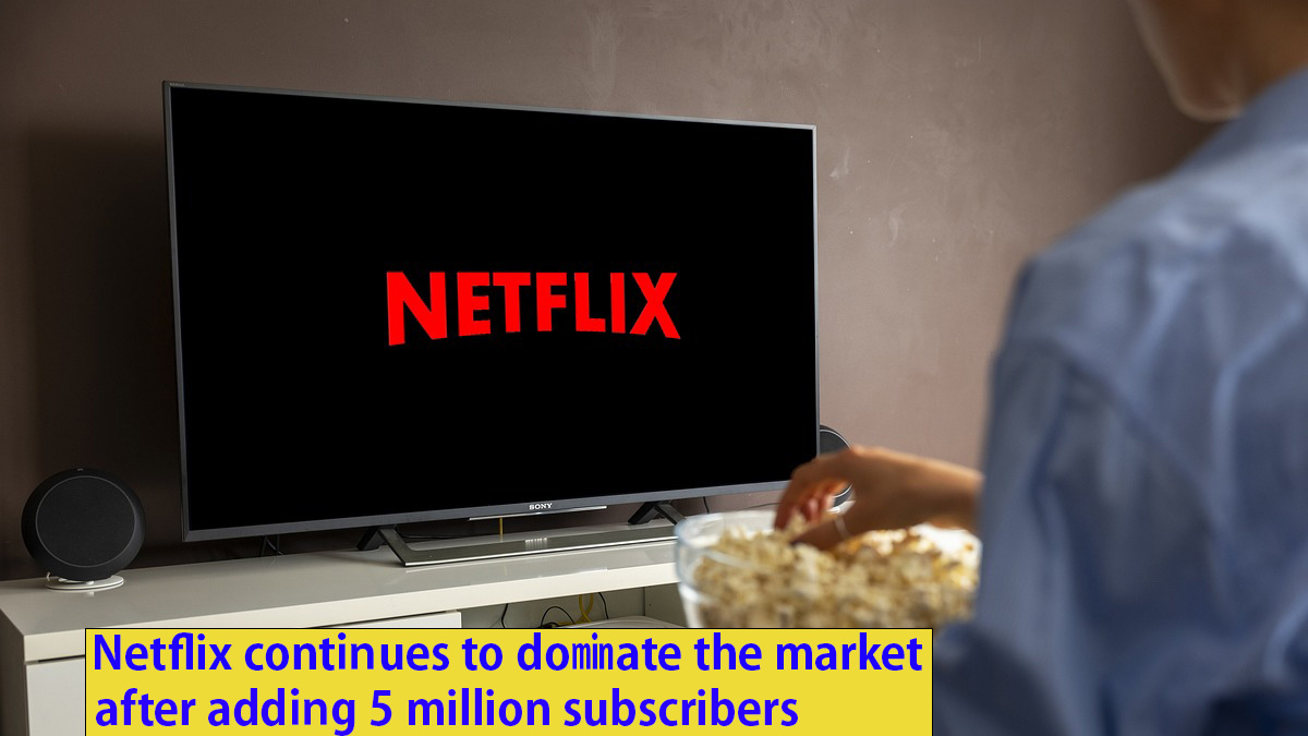 Netflix continues to dominate the market after adding 5 million subscribers